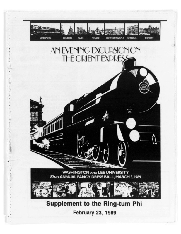 This is a selection of articles from the February 23, 1989 issue of Washington and Lee's Ring-tum Phi. The title page features an image of the front of a train with seven smaller images of cities included on the Orient Express' route. These articles explain the details of that year's Fancy Dress: An Evening on the Orient Express, including decor, theme, musical guests, venue, and activities. Perspectives are also provided from each gender and class year about Fancy Dress as a whole, all of which are generally positive. Betsy Griffin covers the emergence of Live Drive, a transportation service on campus and the increase of women on the SAB to 21 female members and a female chairman.